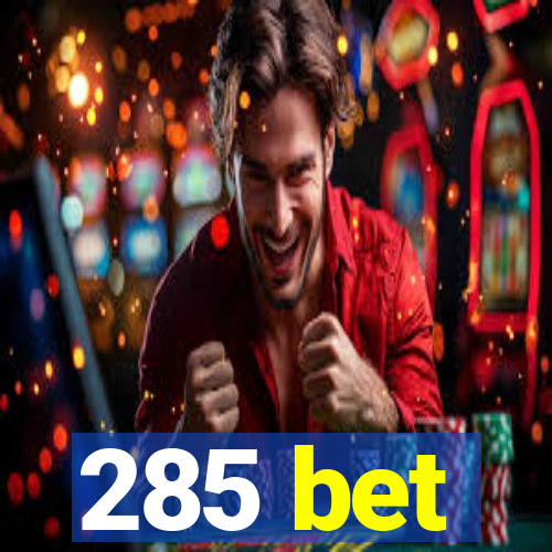 285 bet